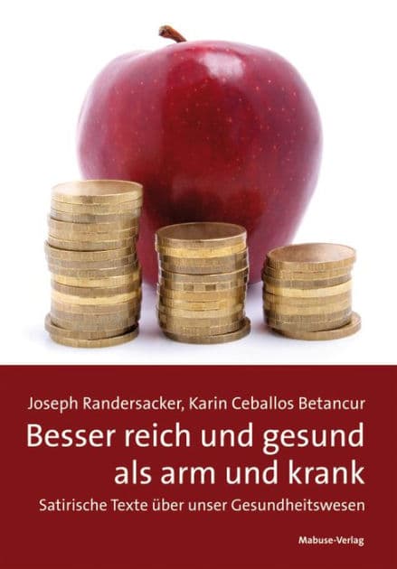 Besser reich und gesund als arm und krank: Satirische Texte über unser Gesundheitswesen by Joseph Randersacker