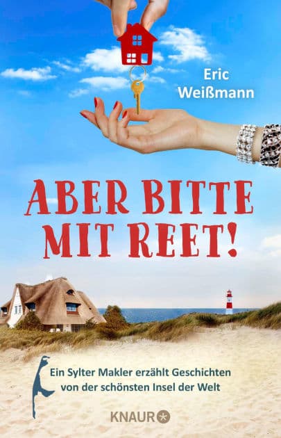 Aber bitte mit Reet!: Ein Sylter Makler erzählt Geschichten von der schönsten Insel der Welt »Pflichtlektüre für alle Inselfans!« Karla Paul, Kulturjournalistin by Eric Weißmann
