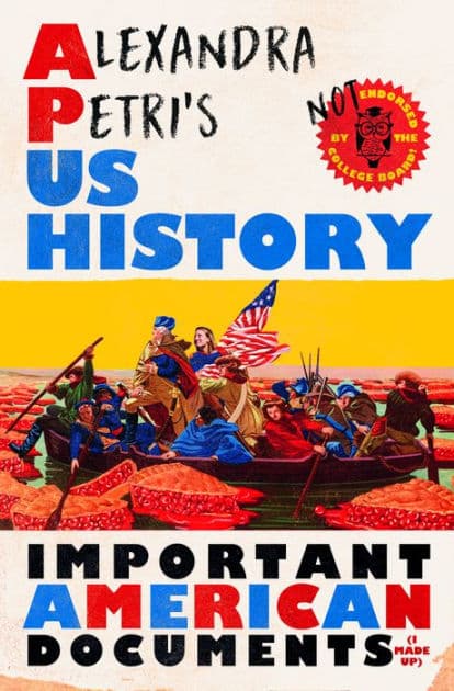 Alexandra Petri's US History: Important American Documents (I Made Up) by Alexandra Petri