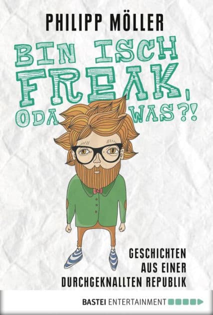 Bin isch Freak, oda was?!: Geschichten aus einer durchgeknallten Republik by Philipp Möller