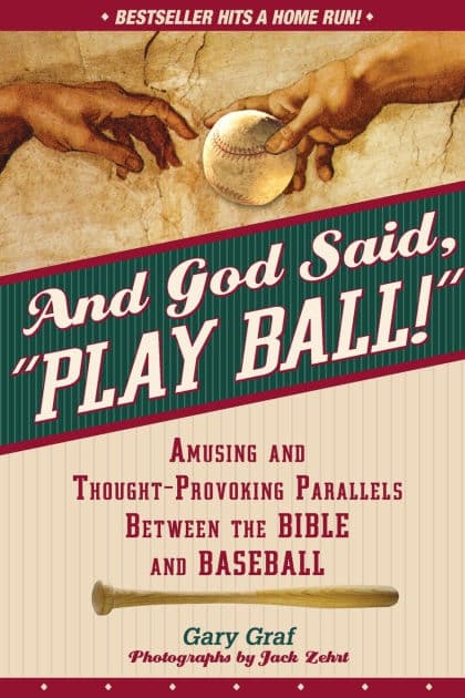 And God Said, "Play Ball!": Amusing and Thought-provoking Parallels Between the Bible and Baseball by Gary Graf