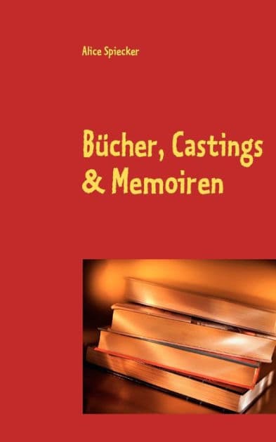 Bücher, Castings & Memoiren: Heitere Episoden aus dem TV - und Eheleben der Lore Karpinskie by Alice Spiecker