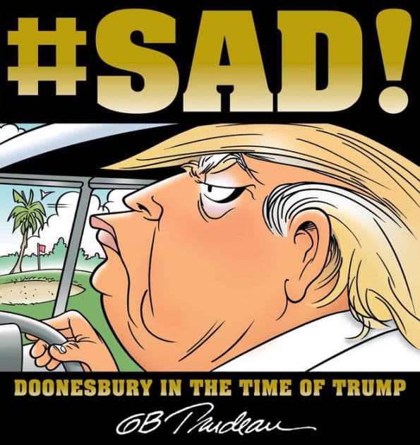#SAD!: Doonesbury in the Time of Trump by G. B. Trudeau