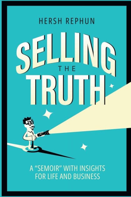 Selling the Truth: A 'Semoir' with Insights for Life & Business by Hersh Rephun