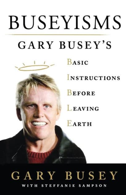 Buseyisms: Gary Busey's Basic Instructions Before Leaving Earth by Gary Busey
