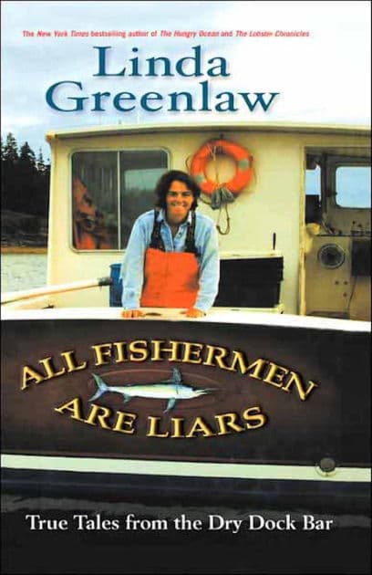 All Fishermen Are Liars: True Tales from the Dry Dock Bar by Linda Greenlaw