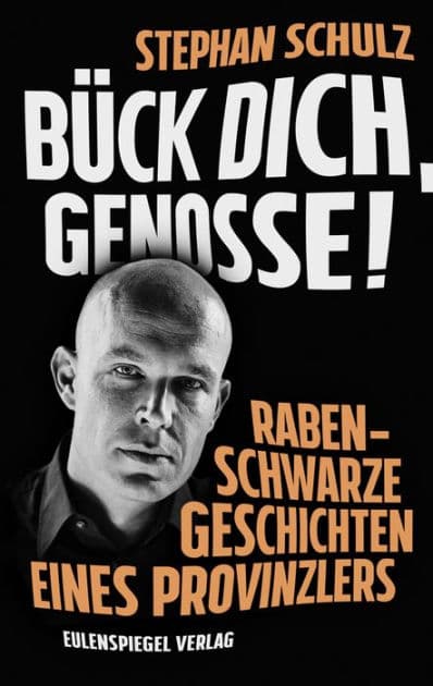 Bück dich, Genosse!: Rabenschwarze Geschichten eines Provinzlers by Stephan Schulz