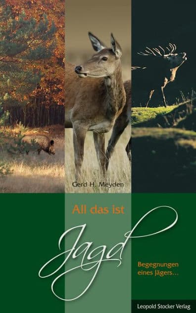 All das ist Jagd: Begegnungen eines Jägers by Gerd H. Meyden