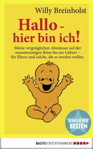 Hallo, hier bin ich!: Meine vergnüglichen Abenteuer auf der neunmonatigen Reise bis zur Geburt. Für Eltern und solche, die es werden wollen by Willy Breinholst