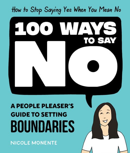 100 Ways to Say No: How to Stop Saying Yes When You Mean No by Nicole Monente