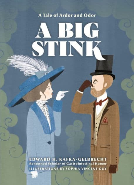 A Big Stink: A Tale of Ardor and Odor by Edward H. Kafka-Gelbrecht