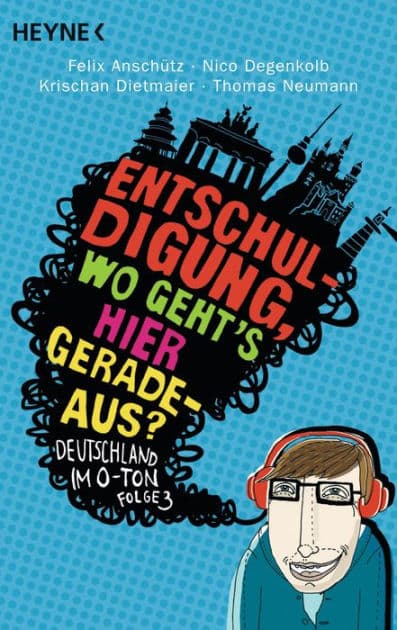"Entschuldigung, wo geht`s hier geradeaus?": Deutschland im O-Ton, Folge 3 by Felix Anschütz