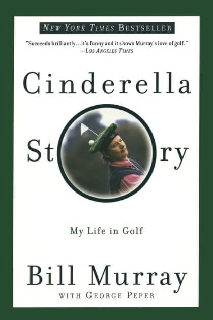 Cinderella Story: My Life in Golf by Bill Murray