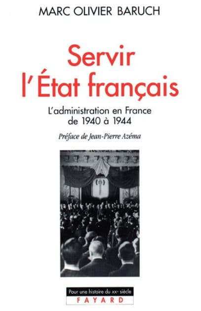 Servir l'Etat français: L'administration en France de 1940 à 1944 by Marc Olivier Baruch