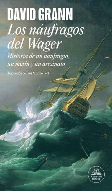 Los náufragos del Wager / The Wager: A Tale of Shipwreck, Mutiny and Murder by David Grann