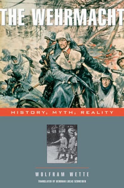 The Wehrmacht: History, Myth, Reality by Wolfram Wette