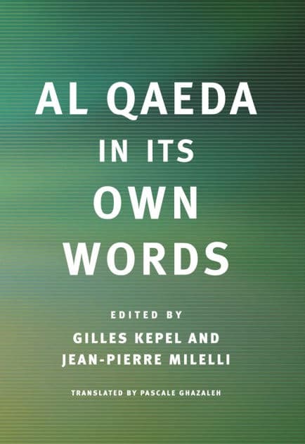 Al Qaeda in Its Own Words by Gilles Kepel