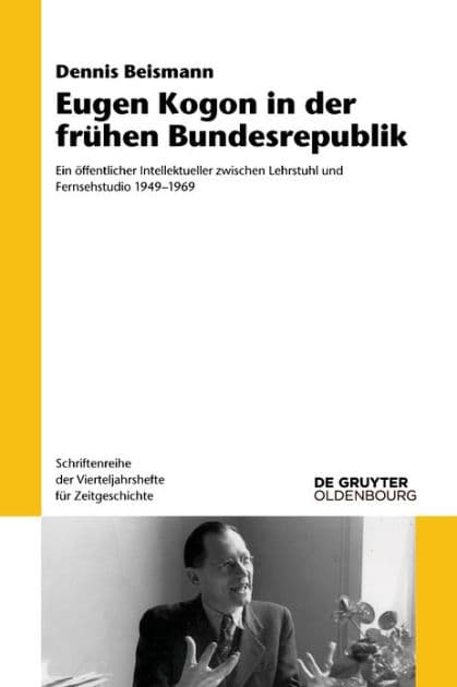 Eugen Kogon in der frühen Bundesrepublik: Ein öffentlicher Intellektueller zwischen Lehrstuhl und Fernsehstudio 1949-1969 by Dennis Beismann