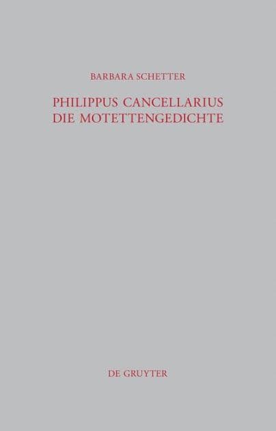 Philippus Cancellarius: Die Motettengedichte by Barbara Schetter