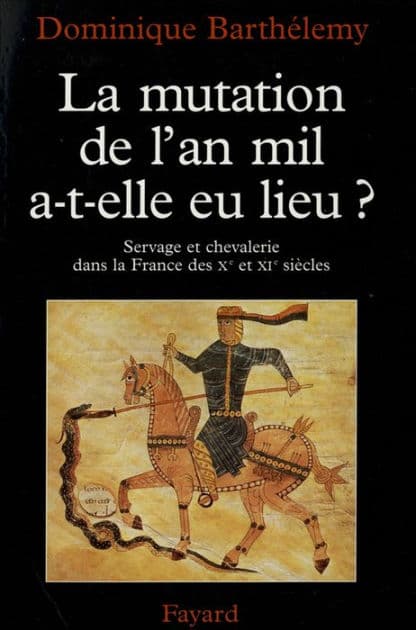 La Mutation de l'an mil a-t-elle eu lieu ?: Servage et chevalerie dans la France des Xe et XIe siècles by Dominique Barthélemy