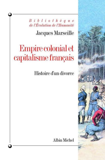 Empire colonial et capitalisme français: Histoire d'un divorce by Jacques Marseille