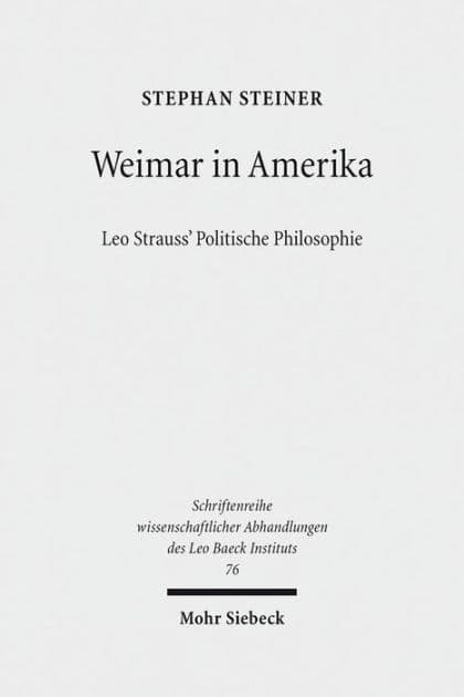 Weimar in Amerika: Leo Strauss' Politische Philosophie by Stephan Steiner