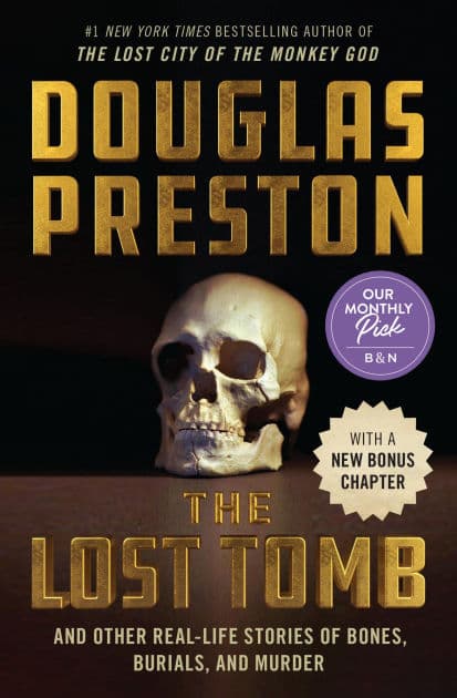 The Lost Tomb: And Other Real-Life Stories of Bones, Burials, and Murder by Douglas Preston