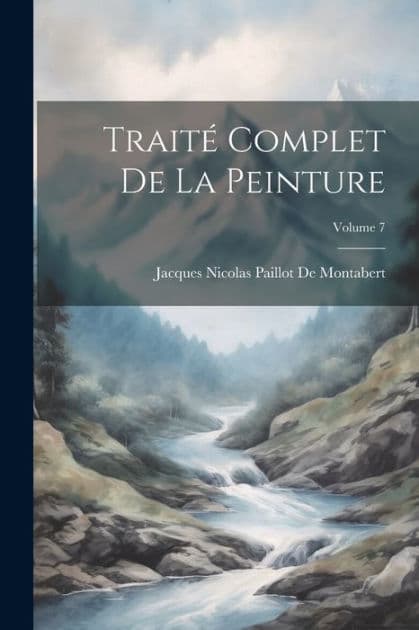 TraitÃ¯Â¿Â½ Complet De La Peinture; Volume 7 by Jacques Nicolas Paillot De Montabert