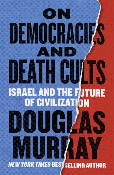 On Democracies and Death Cults: Israel and the Future of Civilization by Douglas Murray