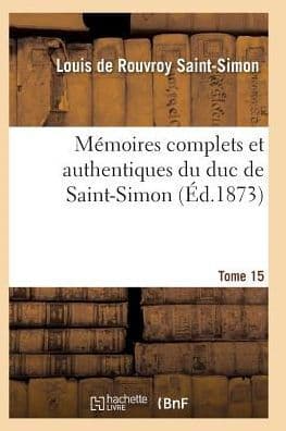 Mï¿½moires Complets Et Authentiques Du Duc de Saint-Simon Tome 15 by Saint-Simon-L