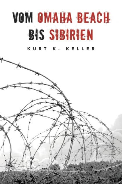 Vom Omaha Beach bis Sibirien: Horror-Odyssee eines deutschen Soldaten by Helmut K Von Keusgen