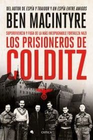 Los prisioneros de Colditz: Supervivencia y fuga de la mas inexpugnable fortaleza naz by Ben Macintyre