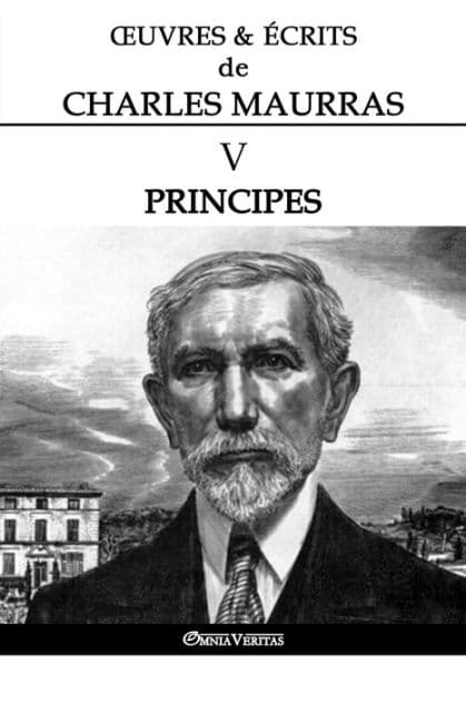 OEuvres et Ã¯Â¿Â½crits de Charles Maurras V: Principes by Charles Maurras