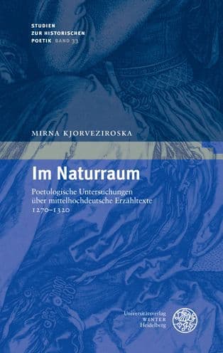 Im Naturraum: Poetologische Untersuchungen uber mittelhochdeutsche Erzahltexte 1270-1320 by Mirna Kjorveziroska