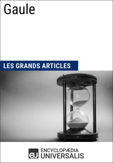 Gaule: Les Grands Articles d'Universalis by Encyclopaedia Universalis