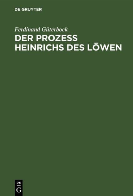 Der Prozeß Heinrichs des Löwen: Kritische Untersuchungen by Ferdinand Güterbock