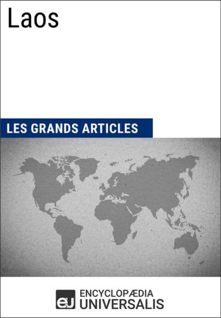 Laos: Géographie, économie, histoire et politique by Encyclopaedia Universalis