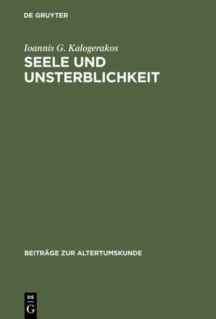 Seele und Unsterblichkeit by Ioannis G Kalogerakos
