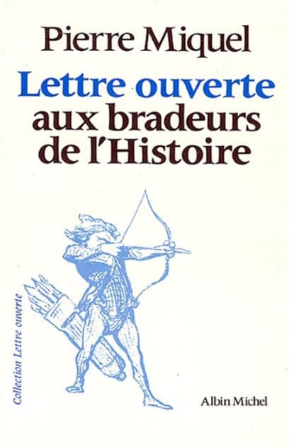 Lettre ouverte aux bradeurs de l'Histoire by Pierre Miquel
