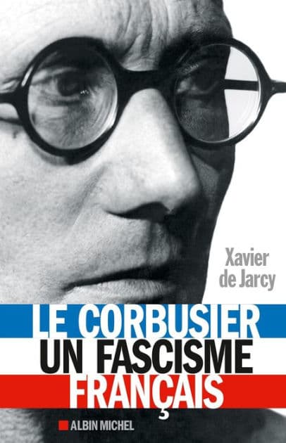 Le Corbusier un fascisme français by Xavier de Jarcy