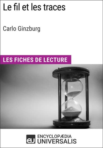 Le Fil et les traces de Carlo Ginzburg: Les Fiches de Lecture d'Universalis by Encyclopaedia Universalis