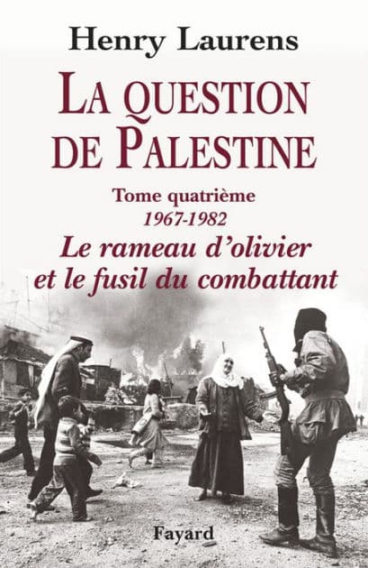 La Question de Palestine, tome 4: Le rameau d'olivier et le fusil du combattant (1967-1982) by Henry Laurens