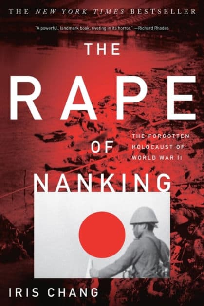The Rape of Nanking: The Forgotten Holocaust of World War II by Iris Chang