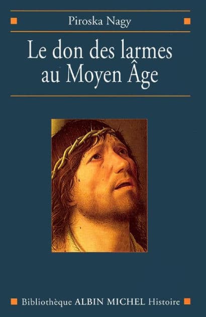 Le Don des larmes au Moyen Âge: Un instrument spirituel en quête d'institution (Ve-XIIIe siècle) by Piroska Nagy