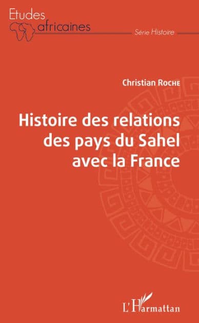 Histoire des relations des pays du Sahel avec la France by Christian Roche