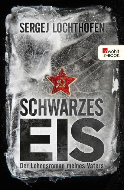 Schwarzes Eis: Der Lebensroman meines Vaters by Sergej Lochthofen