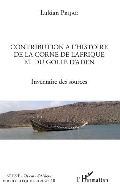 Contribution à l'histoire de la Corne de l'Afrique et du golfe d'Aden: Inventaire des sources by Lukian Prijac