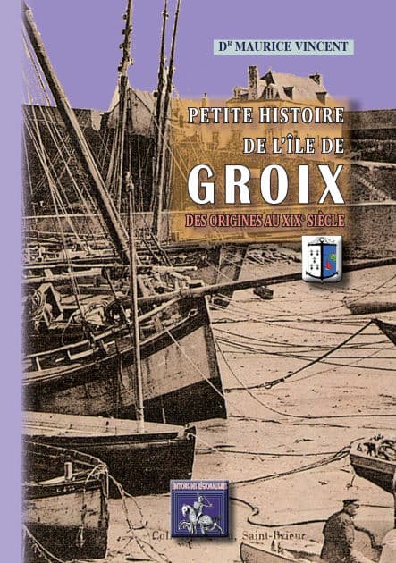 Petite Histoire de l'île de Groix: des origines au XIXe siècle by Maurice Vincent