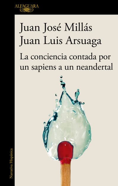La conciencia contada por un sapiens a un neandertal / Conscience as Told by a Sapiens to a Neanderthal by Juan José Millás