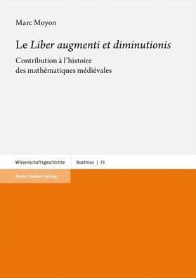 Le 'Liber augmenti et diminutionis: Contribution a l'histoire des mathematiques medievales by Marc Moyon